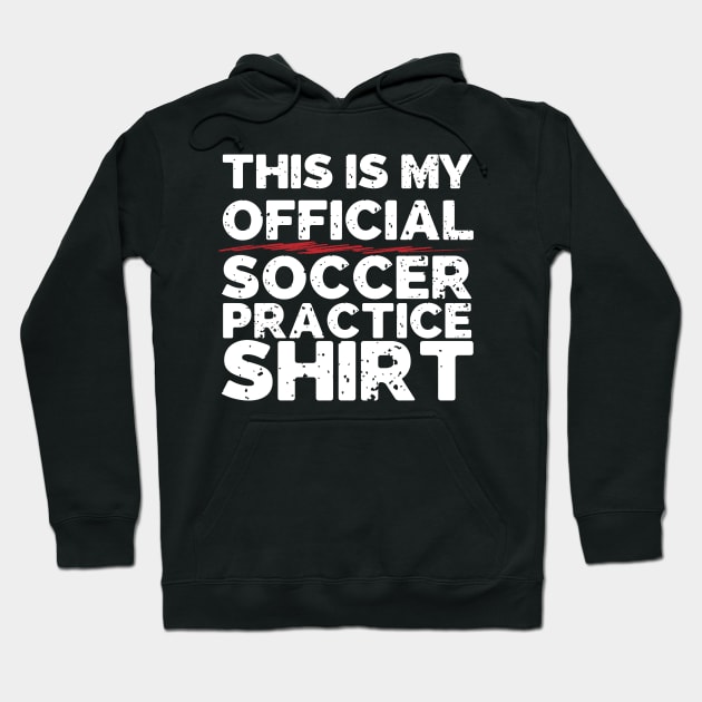 This Is My Official Soccer Practice Shirt Hoodie by thingsandthings